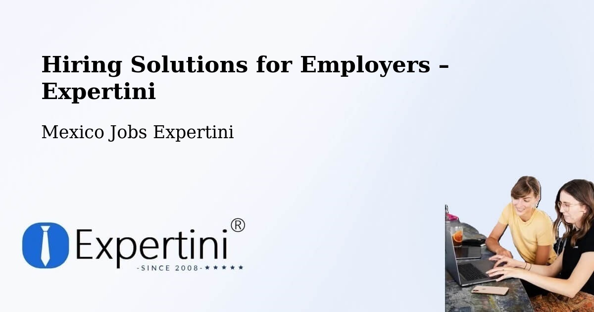 Hiring Solutions for Employers in Temascal - Temascal, Mexico Jobs Expertini
