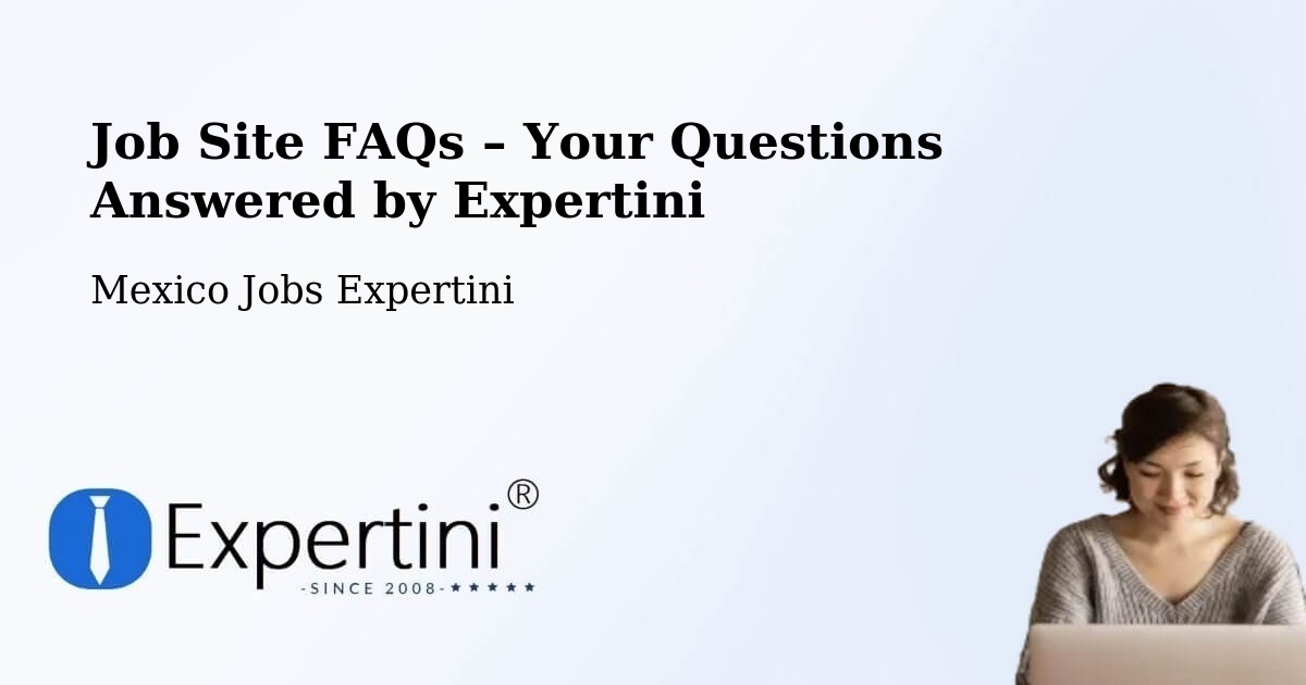 Job Site FAQs – Frequently Asked Questions – Temascal - Temascal, Mexico Jobs Expertini